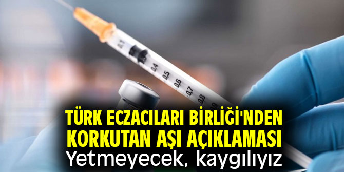 Korkutan aşı açıklaması: Yetmeyecek, kaygılıyız
