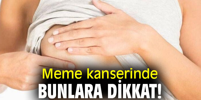 Meme kanserinde bunlara dikkat!