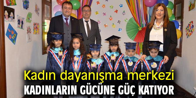 Kadın dayanışma merkezi kadınların gücüne güç katıyor