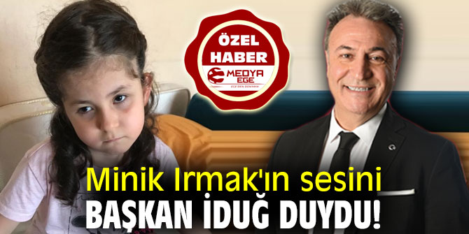 Minik Irmak'ın sesini Başkan İduğ duydu!