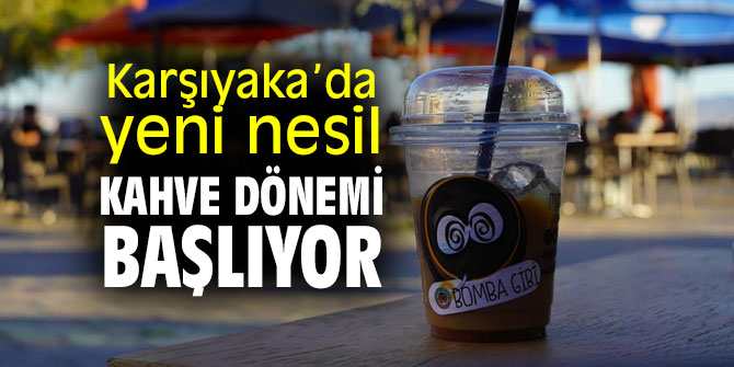 Karşıyaka’da yeni nesil kahve dönemi başlıyor