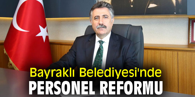 Bayraklı Belediyesi'nde personel reformu