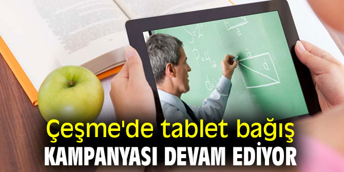 Çeşme'de tablet bağış kampanyası sürüyor