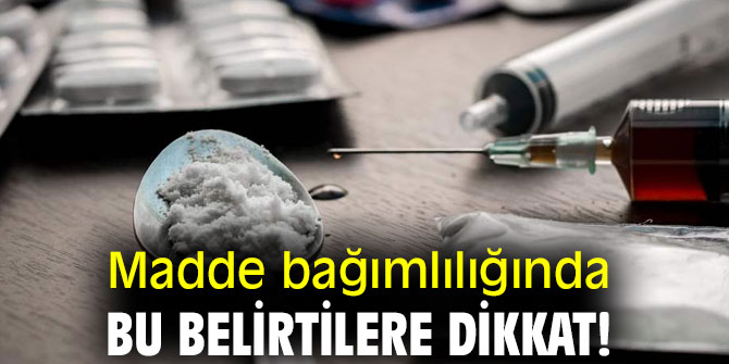 Uzmanı açıkladı! Madde bağımlılığında bu belirtilere dikkat!