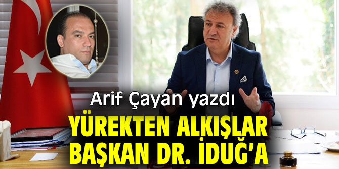 YÜREKTEN ALKIŞLAR BAŞKAN DR. İDUĞ’A
