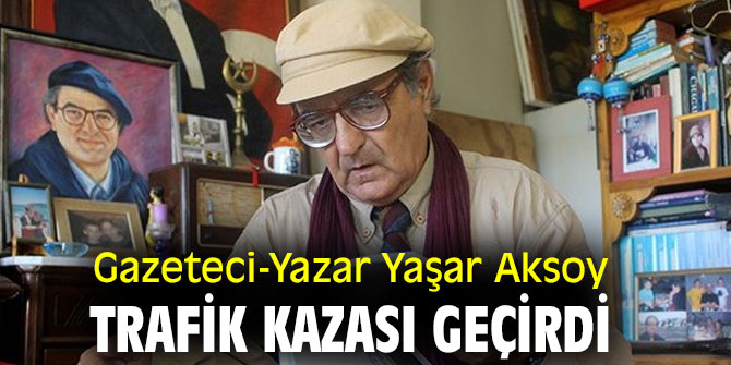 Yaşar Aksoy, trafik kazası geçirdi