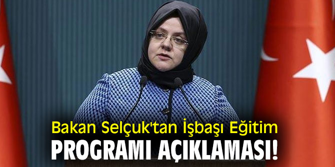 Bakan Selçuk'tan İşbaşı Eğitim Programı açıklaması!