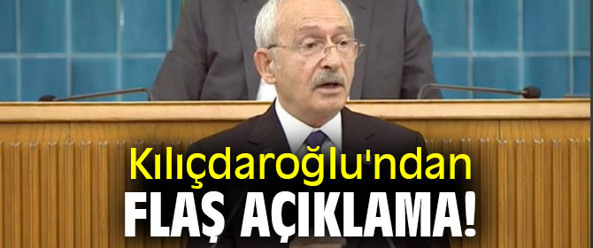 Kılıçdaroğlu'ndan flaş açıklama!