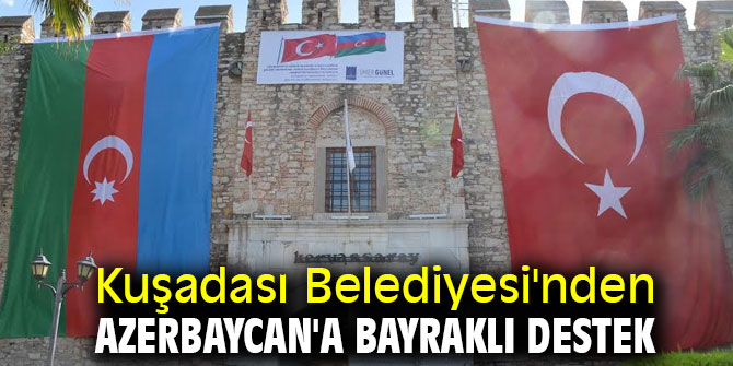 Kuşadası Belediyesi'nden Azerbaycan'a bayraklı destek