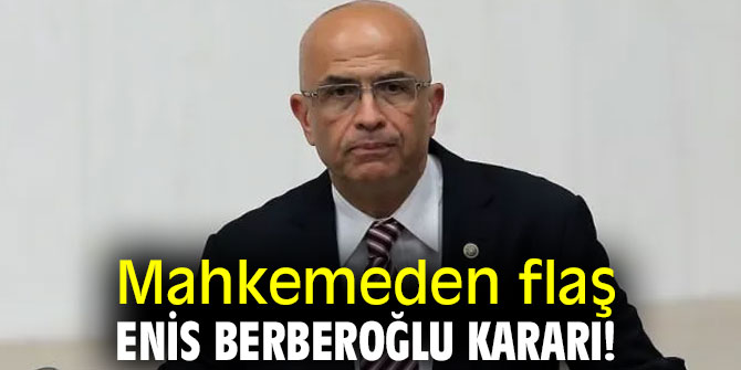 Mahkemeden flaş Enis Berberoğlu kararı!