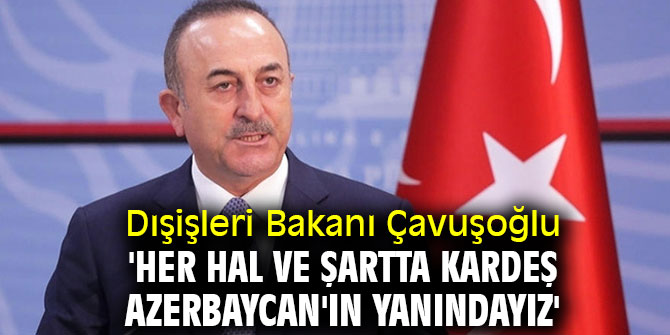 Dışişleri Bakanı Çavuşoğlu'ndan Azerbaycan mesajı