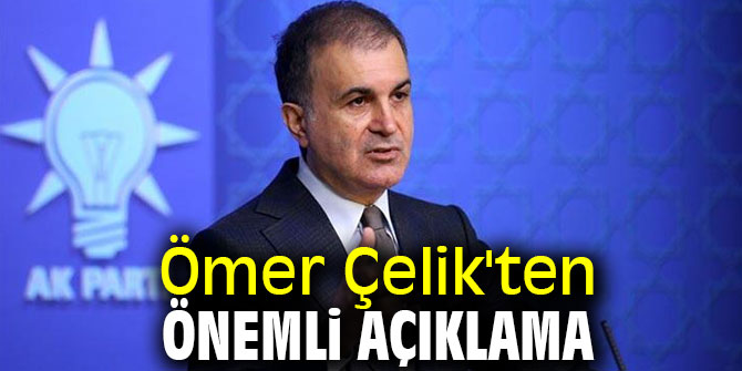 Ömer Çelik'ten önemli açıklama