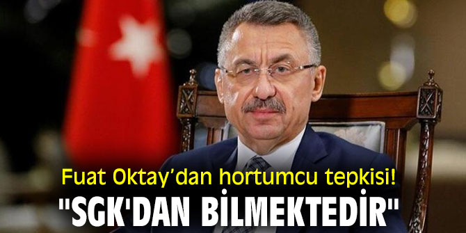  Fuat Oktay’dan hortumcu tepkisi! "SGK'dan bilmektedir"