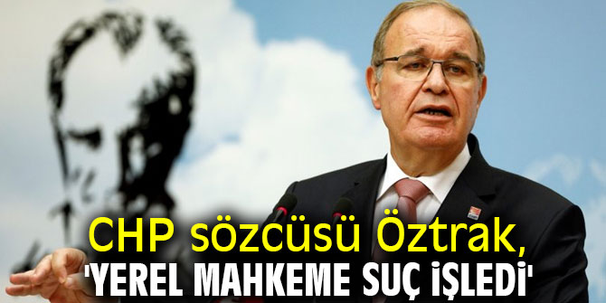 Öztrak, 'Yerel mahkeme suç işledi'