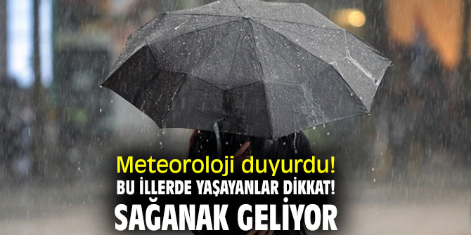 Meteoroloji duyurdu! Bu illerde yaşayanlar dikkat! Sağanak geliyor