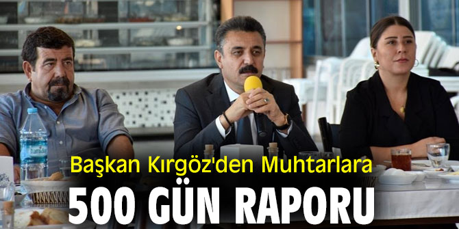 Başkan Kırgöz'den Muhtarlara 500 Gün Raporu