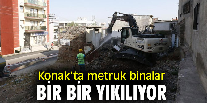 Konak’ta metruk binalar bir bir yıkılıyor