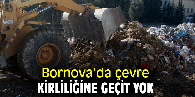 Bornova’da çevre kirliliğine geçit yok