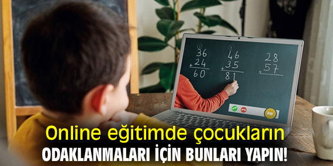 Online eğitimde çocukların odaklanmaları için bunları yapın!