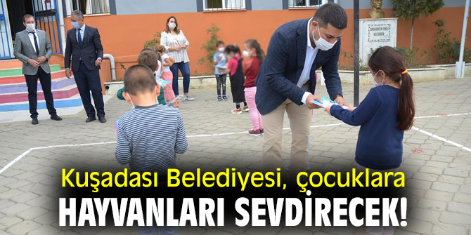 Kuşadası Belediyesi, çocuklara hayvanları sevdirecek!