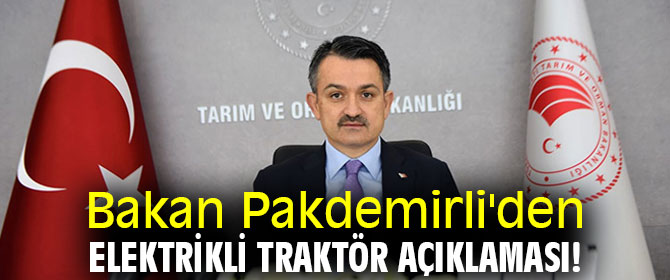 Bakan Pakdemirli'den elektrikli traktör açıklaması!