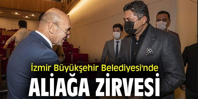 İzmir Büyükşehir Belediyesi'nde Aliağa zirvesi