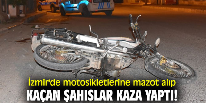 İzmir'de motosikletlerine mazot alıp kaçan şahıslar kaza yaptı! 