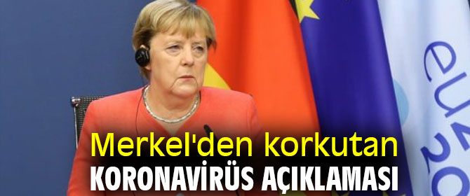 Merkel'den Koronavirüs açıklaması!