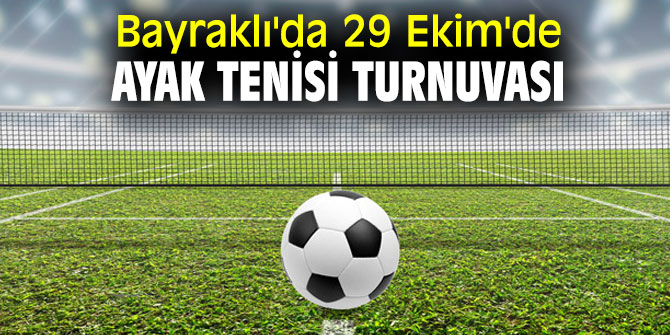 Bayraklı'da 29 Ekim'de Ayak Tenisi Turnuvası