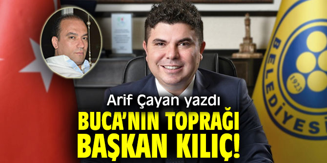 BUCA’NIN TOPRAĞI BAŞKAN KILIÇ!