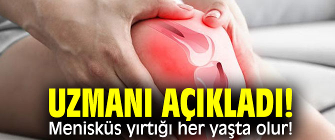 Uzmanı açıkladı! Menisküs yırtığı her yaşta olur!