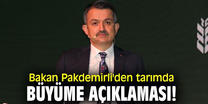 Bakan Pakdemirli'den tarımda büyüme açıklaması!
