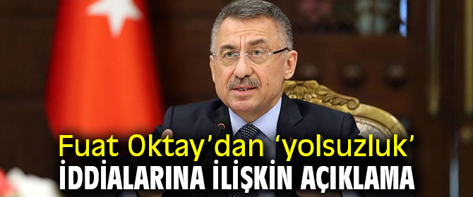 Fuat Oktay’dan ‘yolsuzluk’ iddialarına ilişkin açıklama