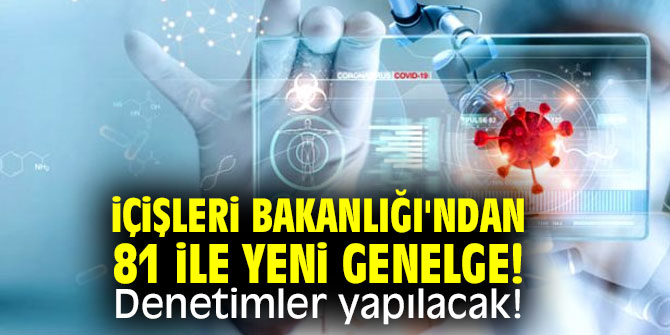 İçişleri Bakanlığı'ndan 81 ile yeni genelge! Denetimler yapılacak!