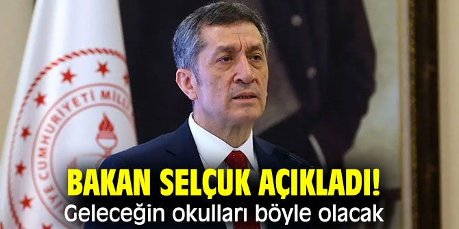 Bakan Selçuk açıkladı! Geleceğin okulları böyle olacak