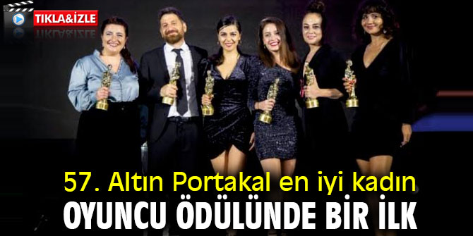 57. Antalya Altın portakal film festivali en iyi kadın oyuncu ödülünde bir ilk!