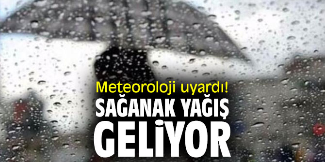 Meteoroloji uyardı! Sağanak yağış geliyor