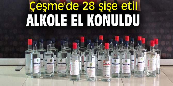 Çeşme'de 28 şişe etil alkol ele geçirildi