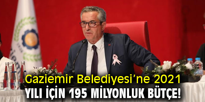 Gaziemir Belediyesi’ne 2021 yılı için 195 milyonluk bütçe!