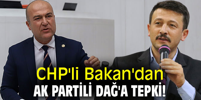 CHP'li Bakan'dan AK Partili Dağ'a tepki! 