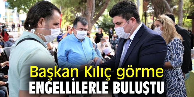 Başkan Kılıç görme engellilerle buluştu 