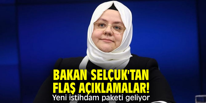 Bakan Selçuk'tan flaş açıklamalar!  Yeni istihdam paketi geliyor