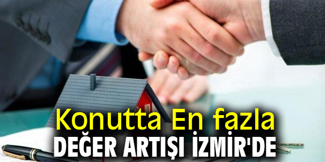 Konutta En fazla değer artışı İzmir'de