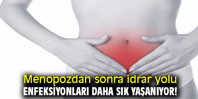 Dikkat! Menopozdan sonra idrar yolu enfeksiyonları daha sık yaşanıyor!