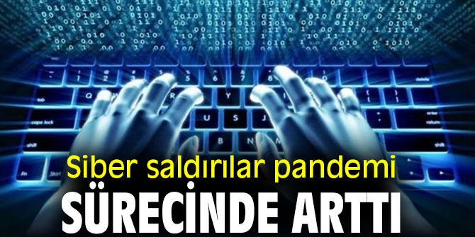 Siber saldırılar salgında arttı!
