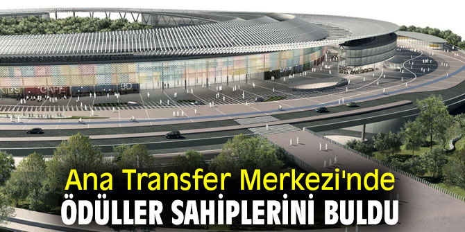 Ana Transfer Merkezi'nde ödüller sahiplerini buldu