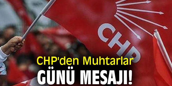  CHP'den Muhtarlar Günü mesajı!