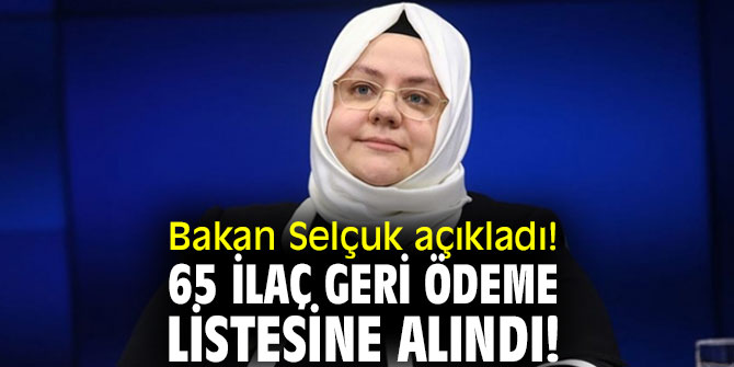 Bakan Selçuk açıkladı! 65 ilaç geri ödeme listesine alındı!