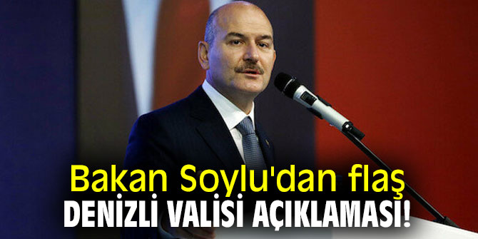 Bakan Soylu'dan flaş Denizli Valisi açıklaması!