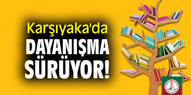 Karşıyaka'da dayanışma sürüyor!